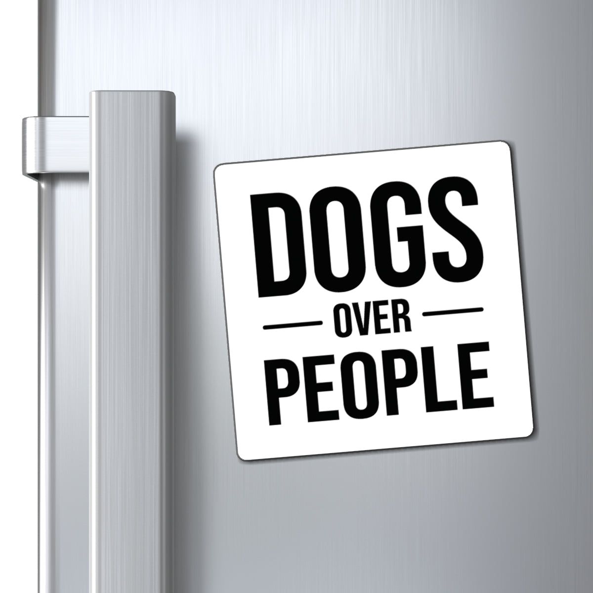 Dogs Over People Magnet — Funny Dog Lover Refrigerator Magnet