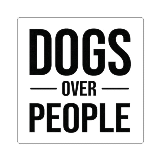 Dogs Over People Square Sticker — Bold Black & White Pet Lover Decal