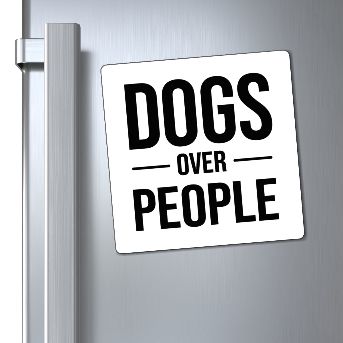 Dogs Over People Magnet — Funny Dog Lover Refrigerator Magnet
