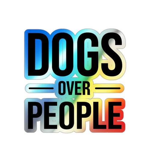 Holographic "Dogs Over People" Die-Cut Sticker