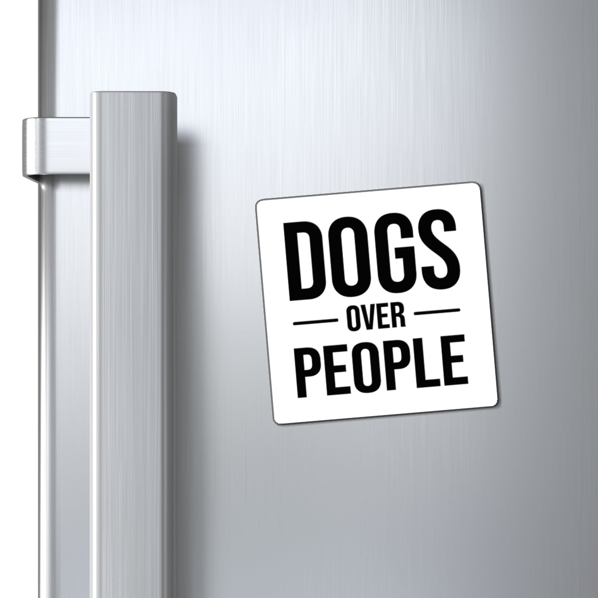 Dogs Over People Magnet — Funny Dog Lover Refrigerator Magnet